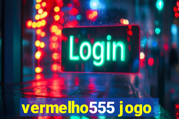 vermelho555 jogo